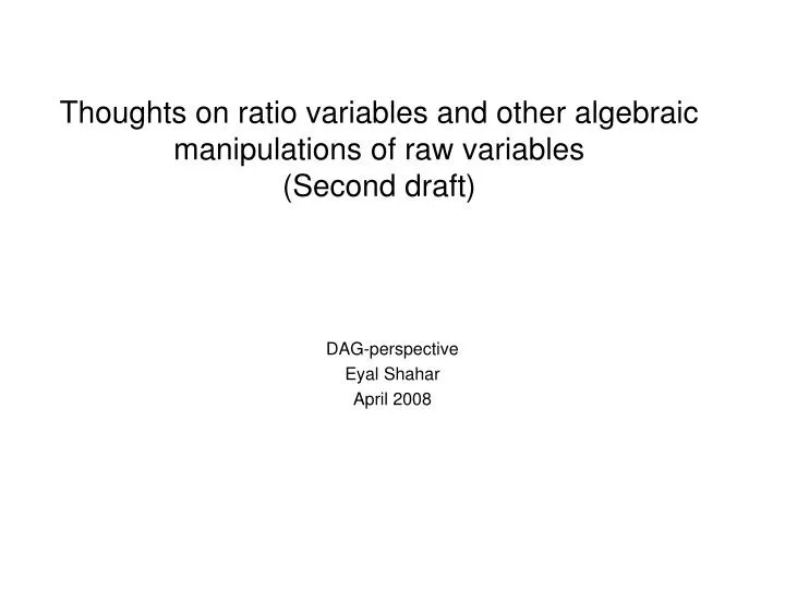 thoughts on ratio variables and other algebraic manipulations of raw variables second draft