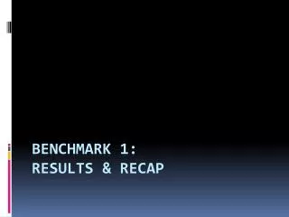 Benchmark 1: Results &amp; Recap