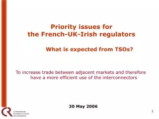 Priority issues for the French-UK-Irish regulators What is expected from TSOs?