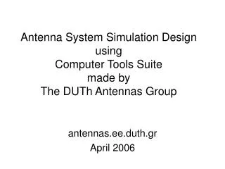 Antenna System Simulation Design using Computer Tools Suite made by The DUTh Antennas Group