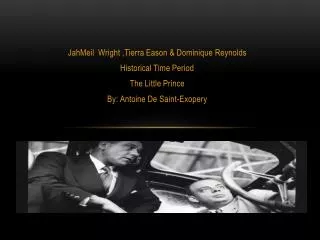JahMeil Wright , Tierra Eason &amp; Dominique R eynolds Historical Time Period The Little Prince