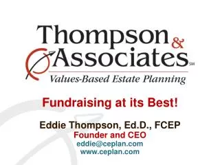 Fundraising at its Best! Eddie Thompson, Ed.D ., FCEP Founder and CEO eddie@ceplan