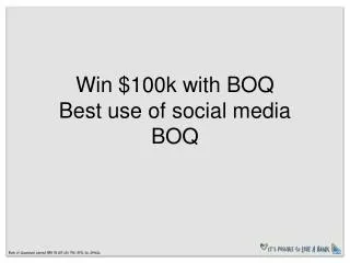 Win $100k with BOQ Best use of social media BOQ