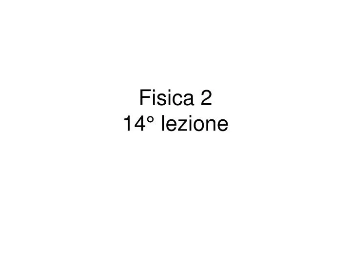 fisica 2 14 lezione