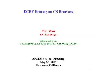ECRF Heating on CS Reactors T.K. Mau UC-San Diego With input from