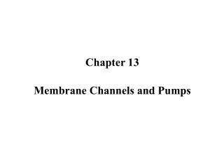 Chapter 13 Membrane Channels and Pumps