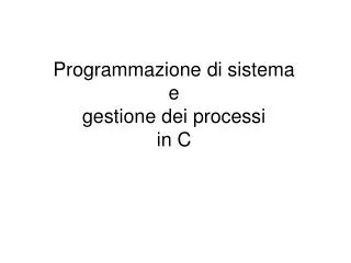 programmazione di sistema e gestione dei processi in c
