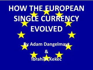 HOW THE EUROPEAN SINGLE CURRENCY EVOLVED