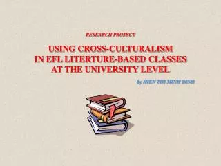 RESEARCH PROJECT USING CROSS-CULTURALISM IN EFL LITERTURE-BASED CLASSES AT THE UNIVERSITY LEVEL