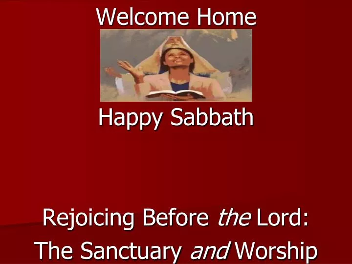welcome home happy sabbath rejoicing before the lord the sanctuary and worship