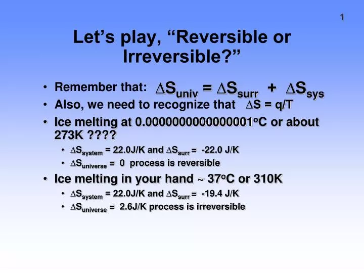 let s play reversible or irreversible