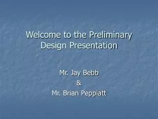 Welcome to the Preliminary Design Presentation