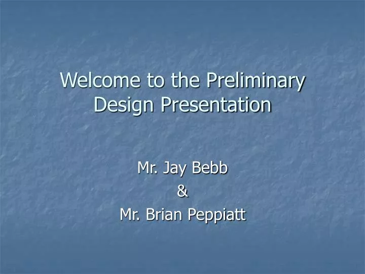 welcome to the preliminary design presentation