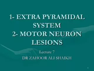 1- EXTRA PYRAMIDAL SYSTEM 2- MOTOR NEURON LESIONS