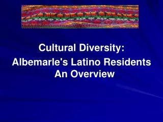 Cultural Diversity: Albemarle's Latino Residents An Overview