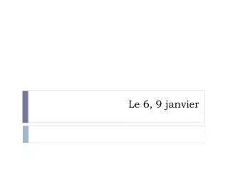 le 6 9 janvier