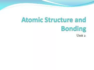 Atomic Structure and Bonding