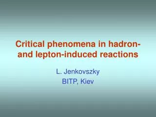 Critical phenomena in hadron- and lepton-induced reactions