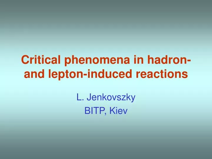 critical phenomena in hadron and lepton induced reactions