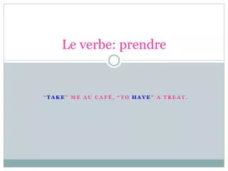 Le verbe: prendre