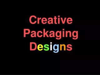 Creative Packaging D e s i g n s
