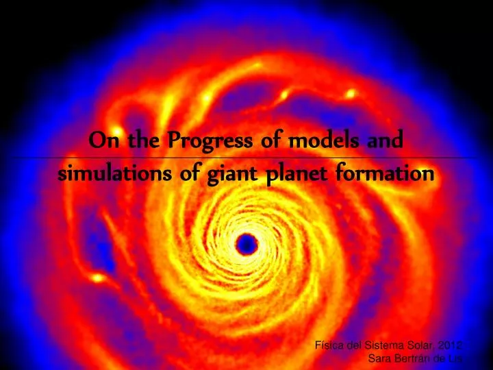 on the progress of models and simulations of giant planet formation
