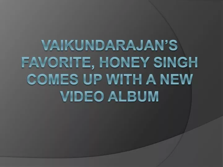 vaikundarajan s favorite honey singh comes up with a new video album