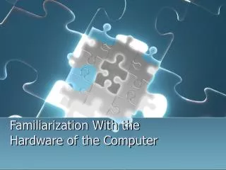 familiarization with the hardware of the computer