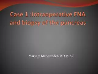 Case 1 : Intraoperative FNA and biopsy of the pancreas