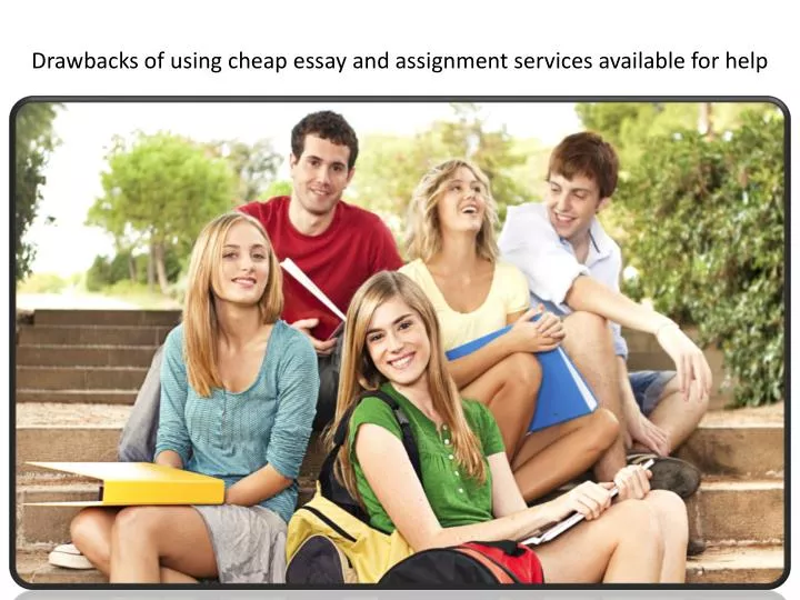 drawbacks of using cheap essay and assignment services available for help