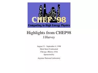 Highlights from CHEP98 J.Harvey