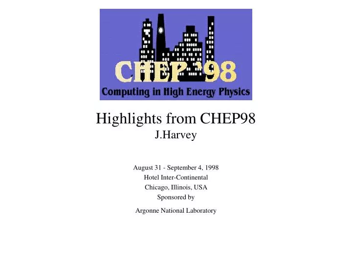 highlights from chep98 j harvey