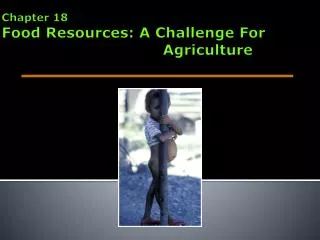 Chapter 18 Food Resources: A Challenge For 						Agriculture