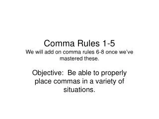 Comma Rules 1-5 We will add on comma rules 6-8 once we’ve mastered these.