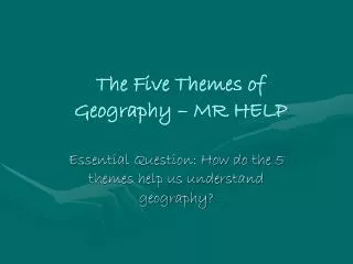 Essential Question: How do the 5 themes help us understand geography?
