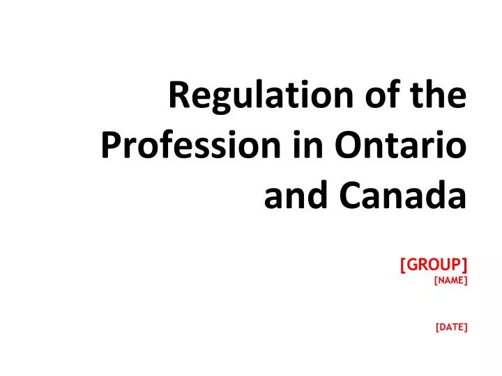 regulation of the profession in ontario and canada group name date