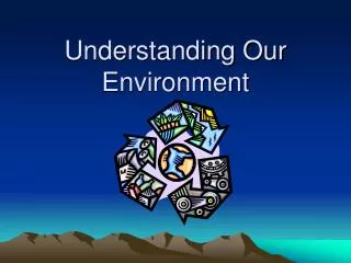 Understanding Our Environment