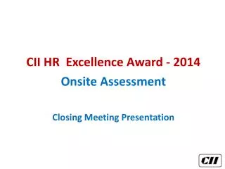 CII HR Excellence Award - 2014 Onsite Assessment Closing Meeting Presentation