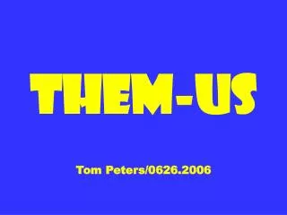 Them-Us Tom Peters/0626.2006