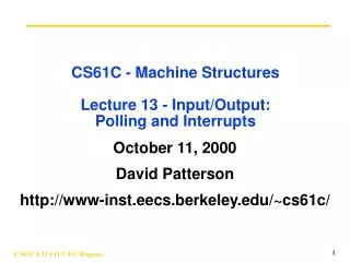 CS61C - Machine Structures Lecture 13 - Input/Output: Polling and Interrupts
