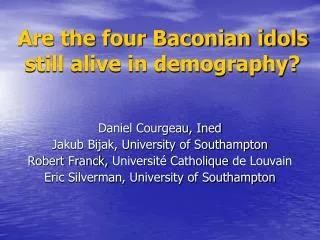 Are the four Baconian idols still alive in demography?