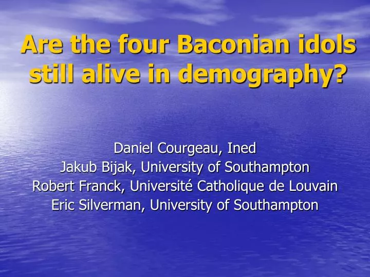 are the four baconian idols still alive in demography
