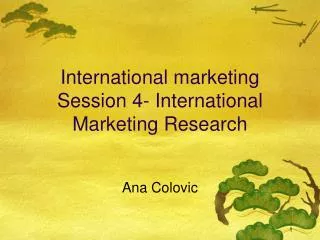 International marketing Session 4- International Marketing Research