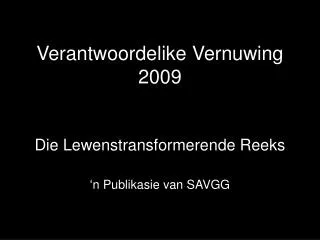 Verantwoordelike Vernuwing 2009 Die Lewenstransformerende Reeks ‘n Publikasie van SAVGG