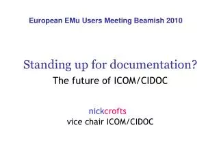 Standing up for documentation? The future of ICOM/CIDOC nick crofts vice chair ICOM/CIDOC