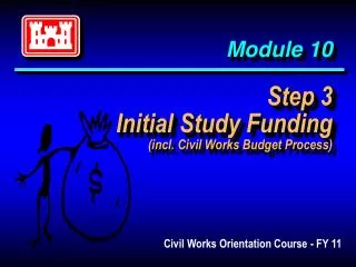 Module 10 Step 3 Initial Study Funding (incl. Civil Works Budget Process)