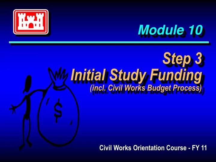 module 10 step 3 initial study funding incl civil works budget process