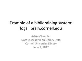 E xample of a bibliomining system: logs.library.cornell