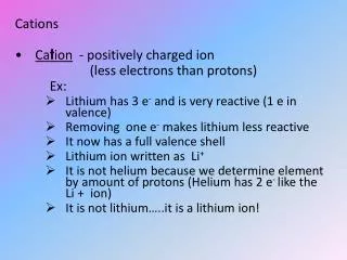 Cations Ca t ion - positively charged ion (less electrons than protons)