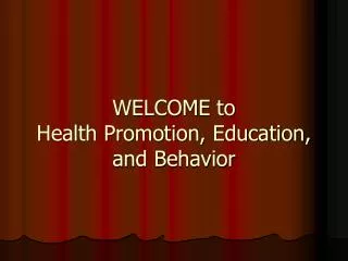 WELCOME to Health Promotion, Education, and Behavior